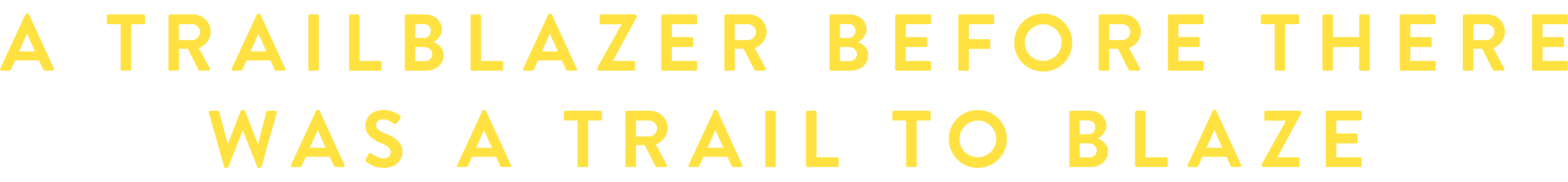 A trailblazer before there was a trail to blaze.
