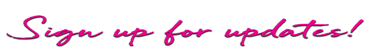 Sign Up For Updates!
